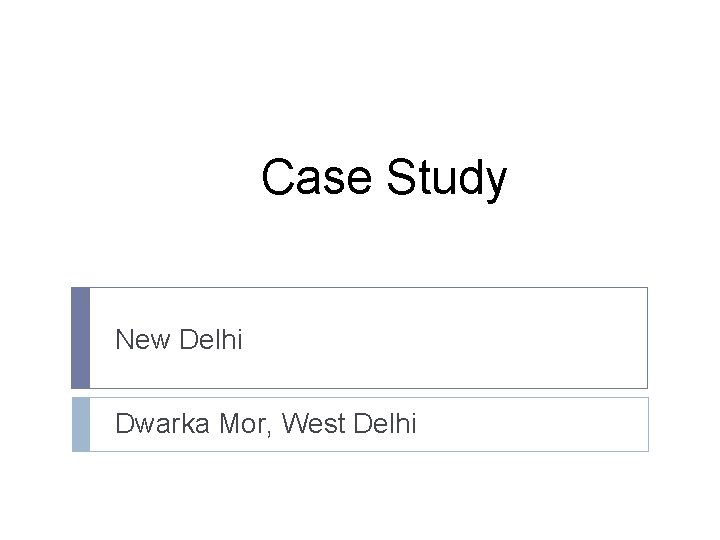 Case Study New Delhi Dwarka Mor, West Delhi 