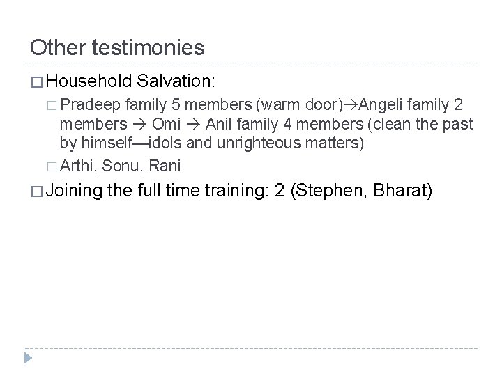 Other testimonies � Household Salvation: � Pradeep family 5 members (warm door) Angeli family