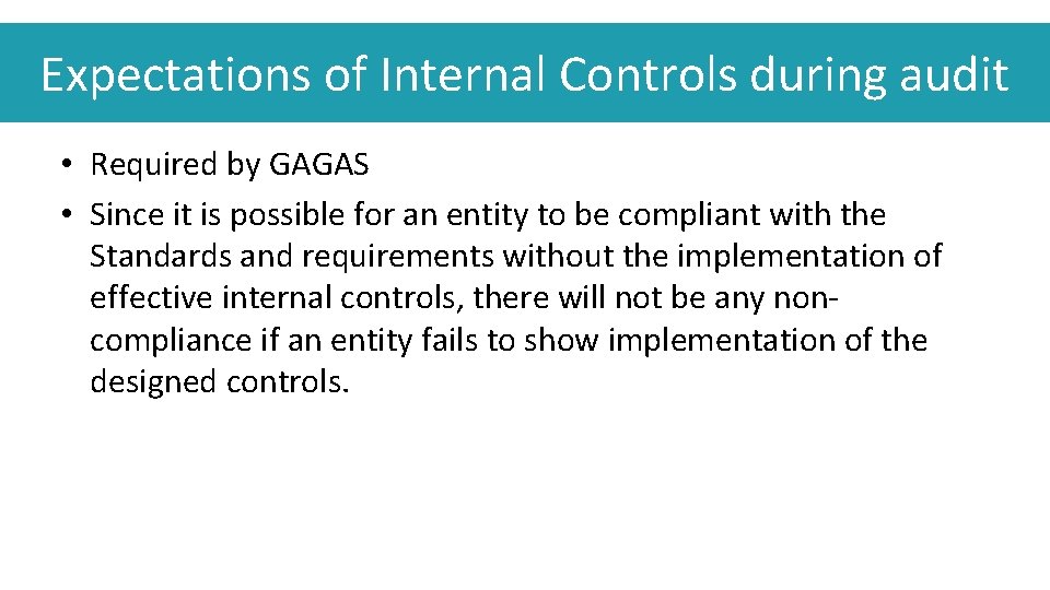 Expectations of Internal Controls during audit • Required by GAGAS • Since it is