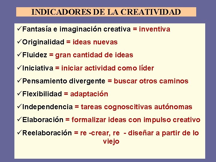 INDICADORES DE LA CREATIVIDAD üFantasía e imaginación creativa = inventiva üOriginalidad = ideas nuevas