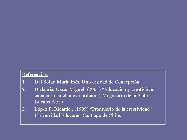 Referencias: 1. Del Solar, María Inés, Universidad de Concepción. 2. Dadamia, Oscar Miguel, (2004)