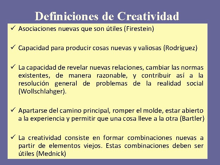 Definiciones de Creatividad ü Asociaciones nuevas que son útiles (Firestein) ü Capacidad para producir