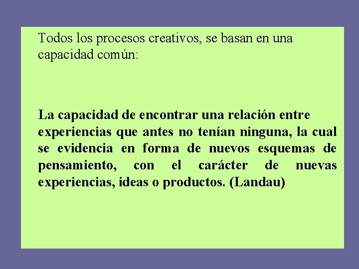 Todos los procesos creativos, se basan en una capacidad común: La capacidad de encontrar