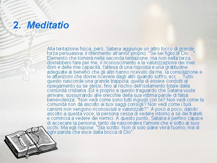 2. Meditatio Alla tentazione fisica, però, Satana aggiunge un altro tocco di grande forza