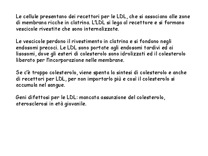 Le cellule presentano dei recettori per le LDL, che si associano alle zone di