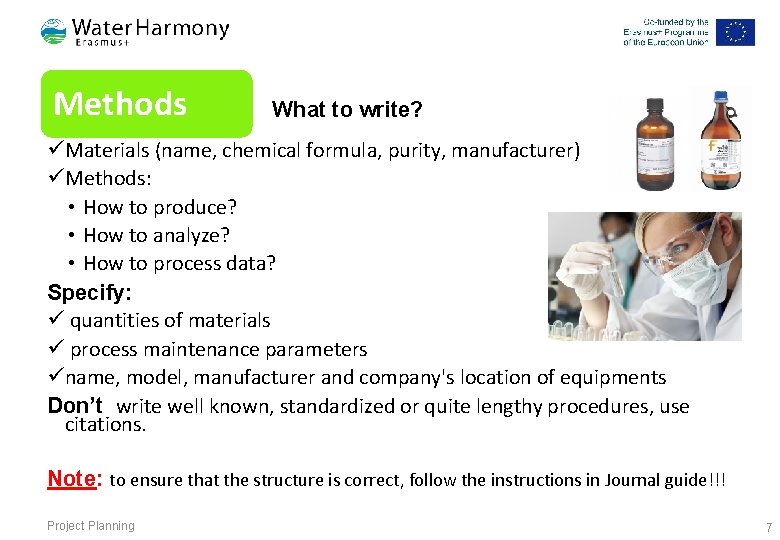 Methods What to write? üMaterials (name, chemical formula, purity, manufacturer) üMethods: • How to