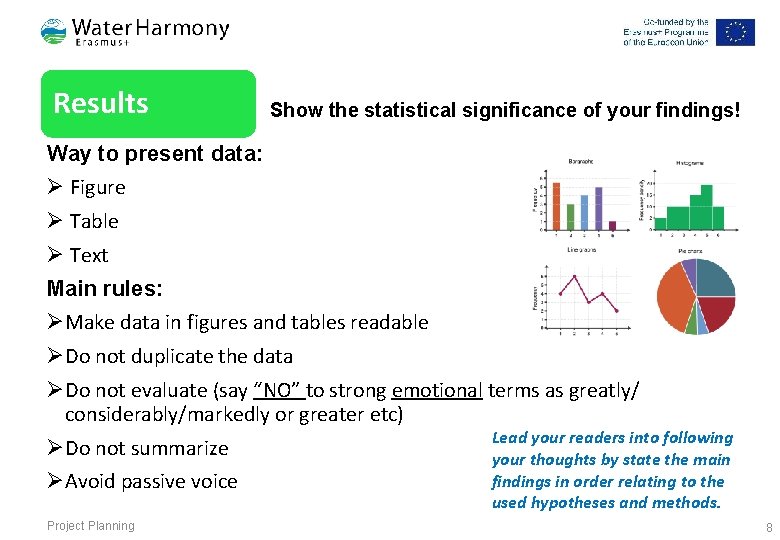 Results Show the statistical significance of your findings! Way to present data: Ø Figure