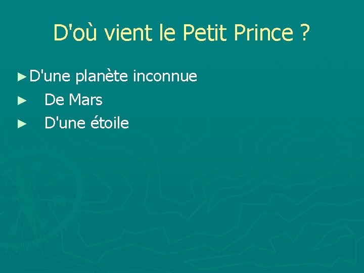 D'où vient le Petit Prince ? ► D'une planète inconnue ► De Mars ►