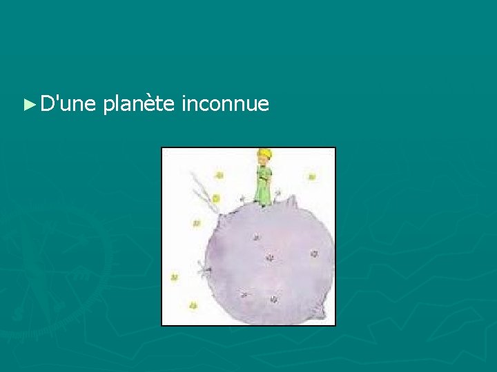 ► D'une planète inconnue 