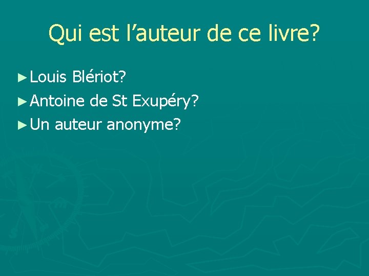 Qui est l’auteur de ce livre? ► Louis Blériot? ► Antoine de St Exupéry?