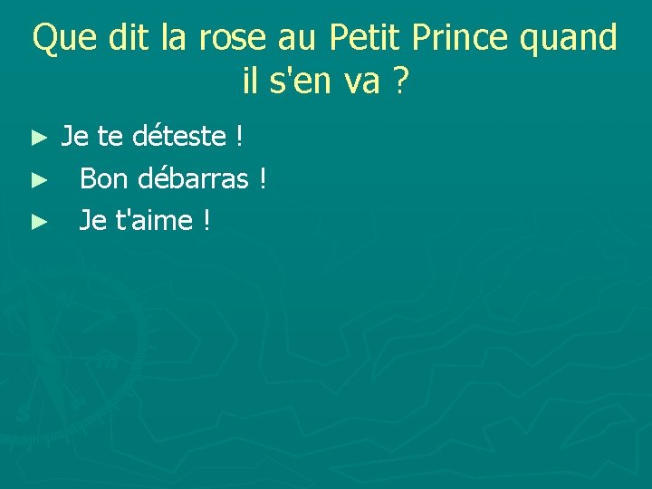 Que dit la rose au Petit Prince quand il s'en va ? ► Je
