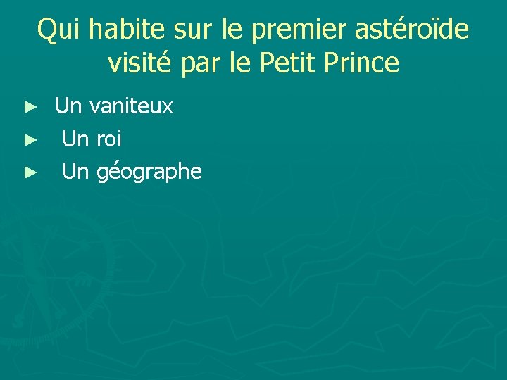 Qui habite sur le premier astéroïde visité par le Petit Prince ► Un vaniteux