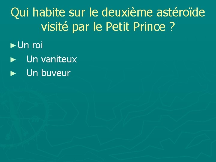 Qui habite sur le deuxième astéroïde visité par le Petit Prince ? ► Un