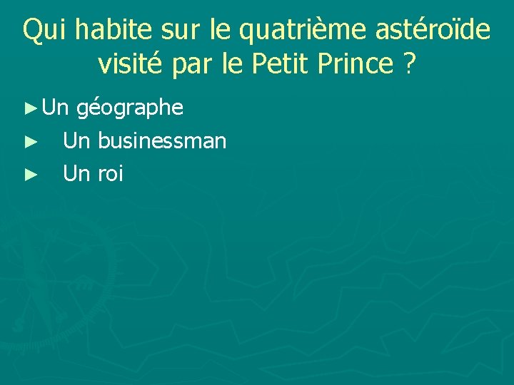 Qui habite sur le quatrième astéroïde visité par le Petit Prince ? ► Un