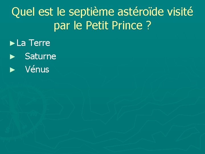 Quel est le septième astéroïde visité par le Petit Prince ? ► La Terre