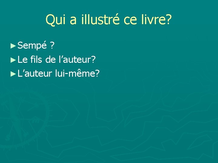 Qui a illustré ce livre? ► Sempé ? ► Le fils de l’auteur? ►