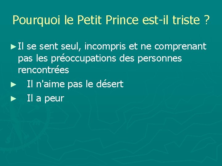 Pourquoi le Petit Prince est-il triste ? ► Il se sent seul, incompris et