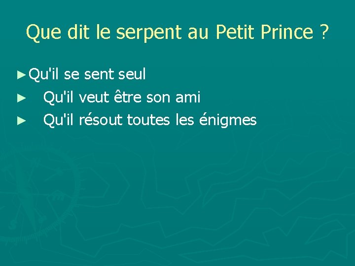 Que dit le serpent au Petit Prince ? ► Qu'il se sent seul ►