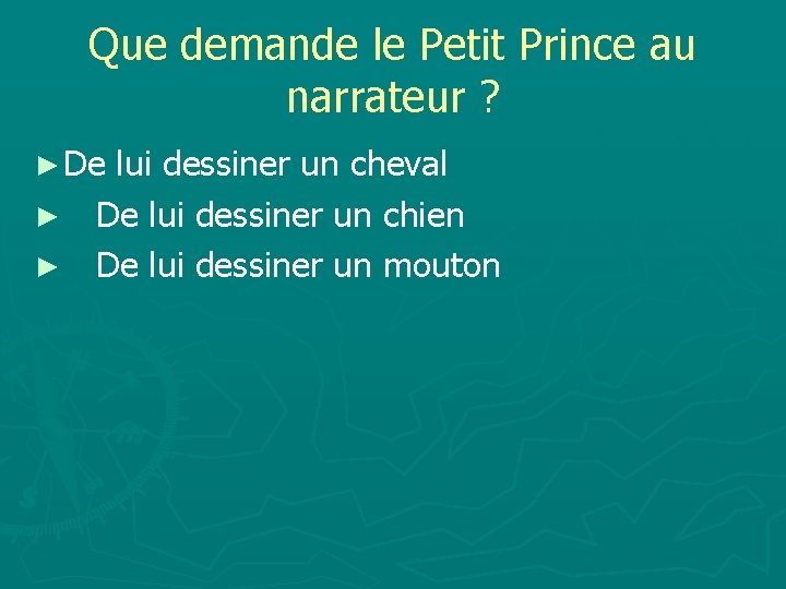 Que demande le Petit Prince au narrateur ? ► De lui dessiner un cheval