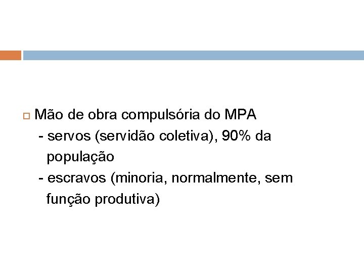  Mão de obra compulsória do MPA - servos (servidão coletiva), 90% da população