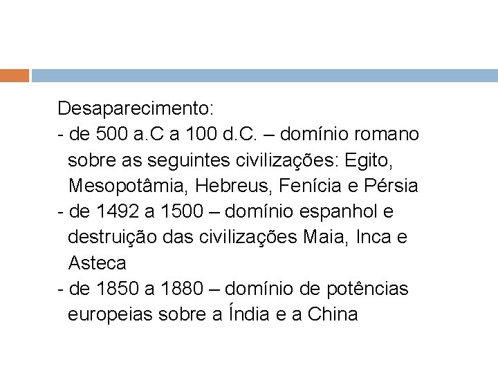 Desaparecimento: - de 500 a. C a 100 d. C. – domínio romano sobre