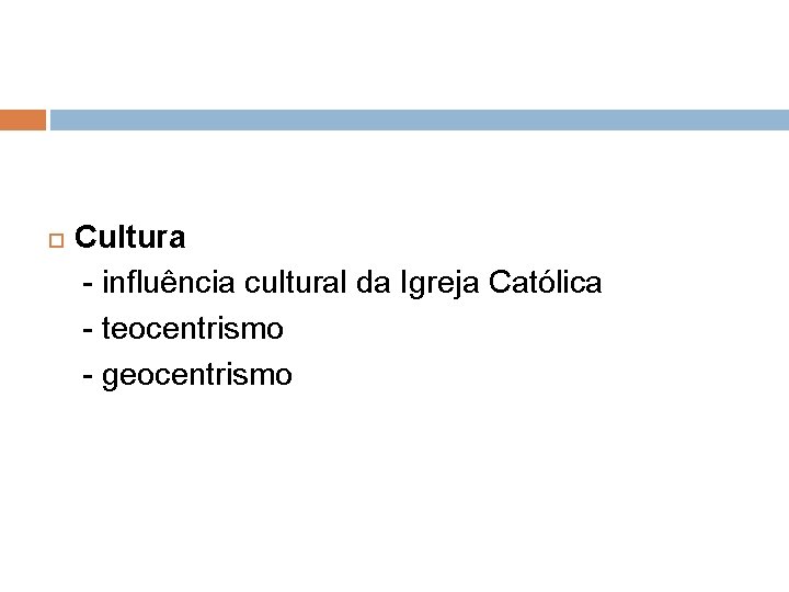  Cultura - influência cultural da Igreja Católica - teocentrismo - geocentrismo 