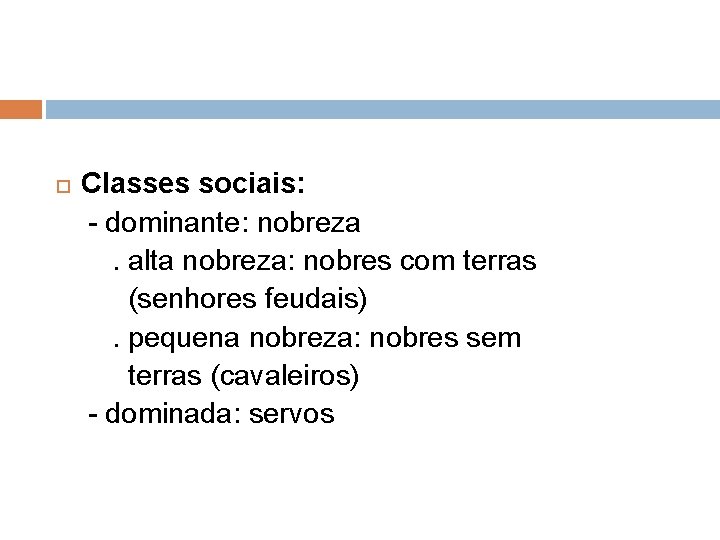  Classes sociais: - dominante: nobreza. alta nobreza: nobres com terras (senhores feudais). pequena