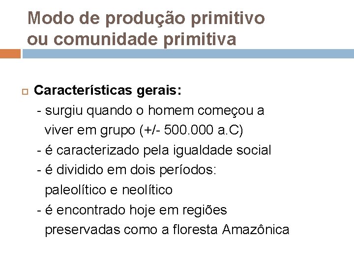 Modo de produção primitivo ou comunidade primitiva Características gerais: - surgiu quando o homem