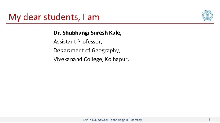 My dear students, I am Dr. Shubhangi Suresh Kale, Assistant Professor, Department of Geography,