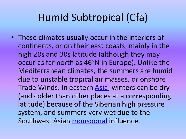 Humid Subtropical (Cfa) • These climates usually occur in the interiors of continents, or