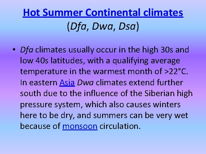 Hot Summer Continental climates (Dfa, Dwa, Dsa) • Dfa climates usually occur in the