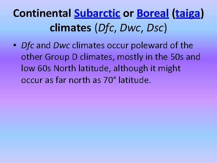 Continental Subarctic or Boreal (taiga) climates (Dfc, Dwc, Dsc) • Dfc and Dwc climates