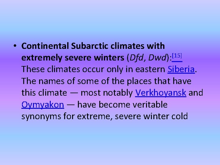  • Continental Subarctic climates with extremely severe winters (Dfd, Dwd): [15] These climates