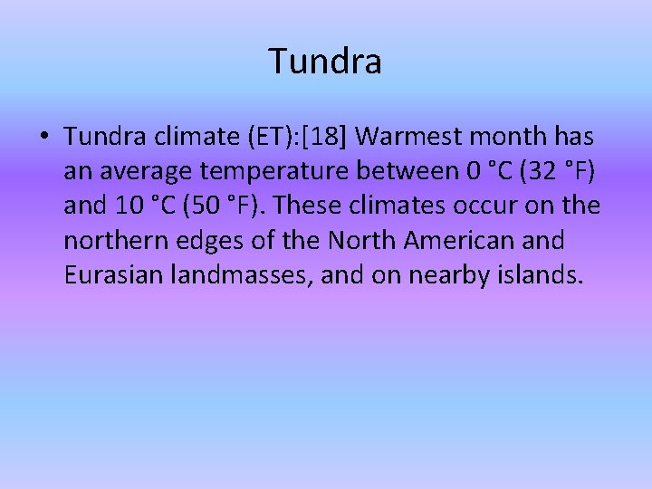 Tundra • Tundra climate (ET): [18] Warmest month has an average temperature between 0