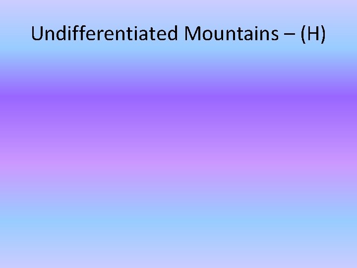 Undifferentiated Mountains – (H) 