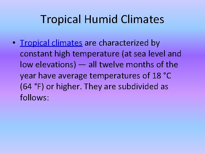 Tropical Humid Climates • Tropical climates are characterized by constant high temperature (at sea
