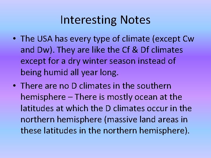 Interesting Notes • The USA has every type of climate (except Cw and Dw).