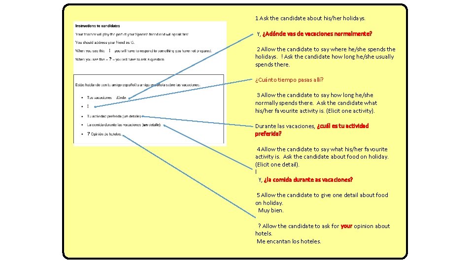 1 Ask the candidate about his/her holidays. Y, ¿Adónde vas de vacaciones normalmente? 2