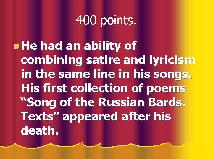 400 points. l He had an ability of combining satire and lyricism in the