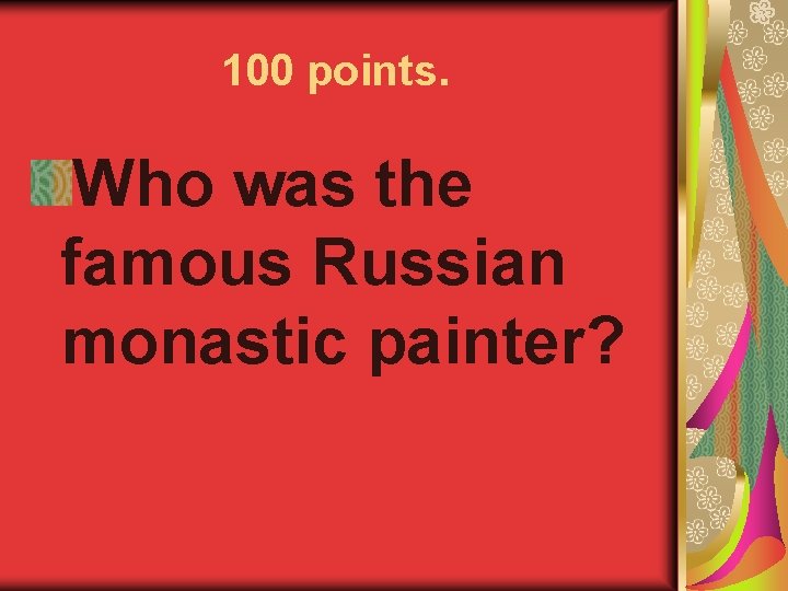 100 points. Who was the famous Russian monastic painter? 