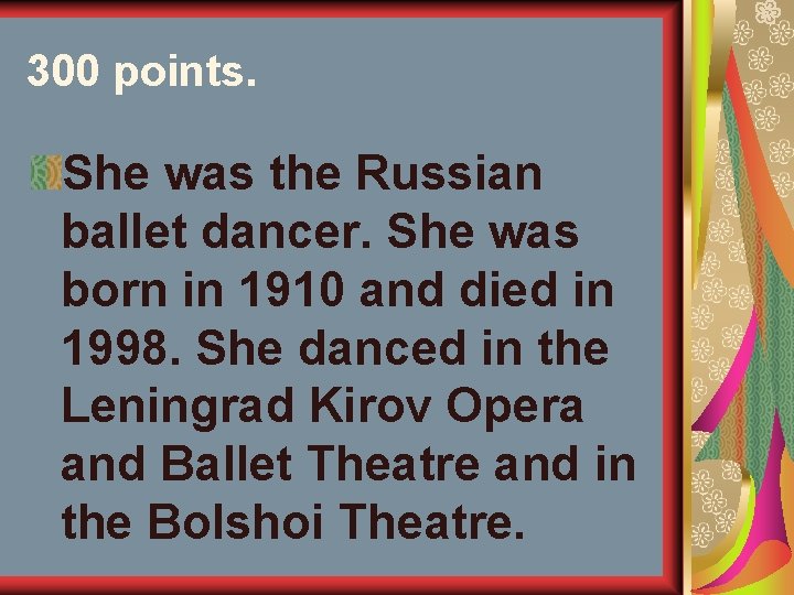 300 points. She was the Russian ballet dancer. She was born in 1910 and