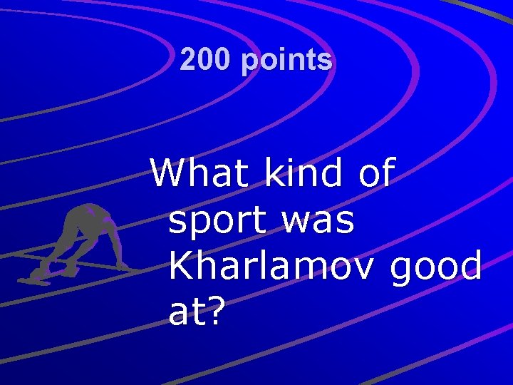 200 points What kind of sport was Kharlamov good at? 