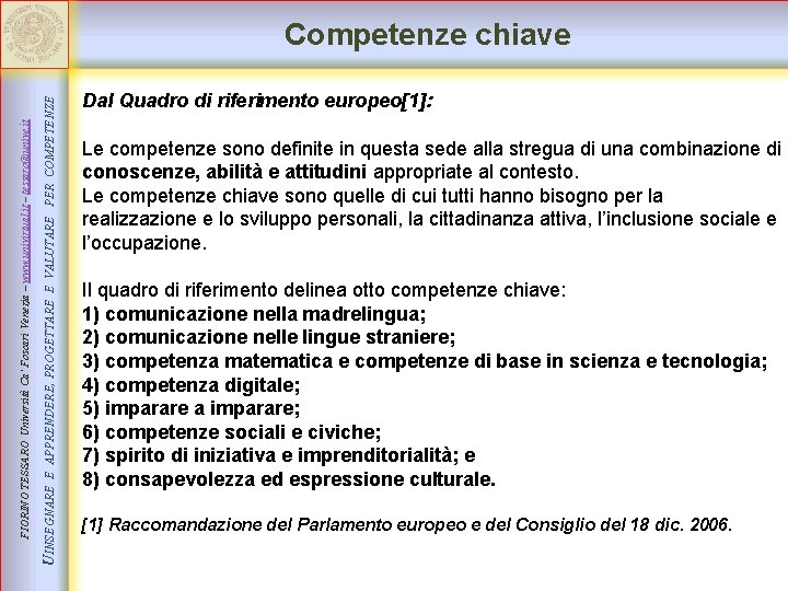 E APPRENDERE, PROGETTARE E VALUTARE PER COMPETENZE UINSEGNARE FIORINO TESSARO Università Ca’ Foscari Venezia