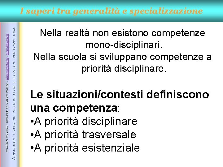 E APPRENDERE, PROGETTARE E VALUTARE PER COMPETENZE UINSEGNARE FIORINO TESSARO Università Ca’ Foscari Venezia