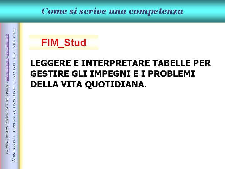 UINSEGNARE E APPRENDERE, PROGETTARE E VALUTARE PER COMPETENZE FIORINO TESSARO Università Ca’ Foscari Venezia