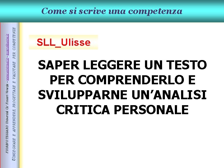 UINSEGNARE E APPRENDERE, PROGETTARE E VALUTARE PER COMPETENZE FIORINO TESSARO Università Ca’ Foscari Venezia