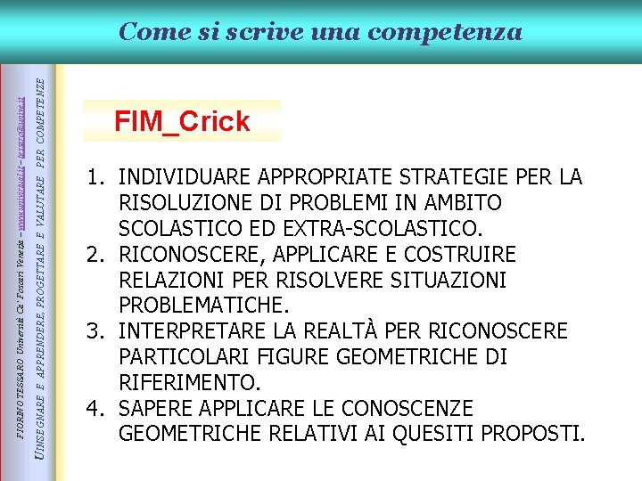 E APPRENDERE, PROGETTARE E VALUTARE PER COMPETENZE UINSEGNARE FIORINO TESSARO Università Ca’ Foscari Venezia