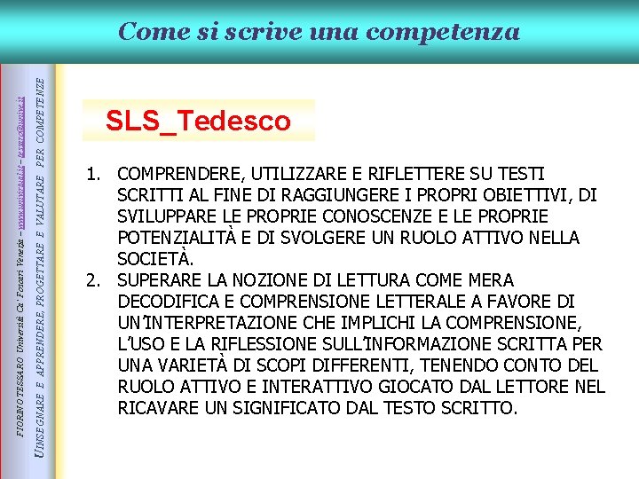 E APPRENDERE, PROGETTARE E VALUTARE PER COMPETENZE UINSEGNARE FIORINO TESSARO Università Ca’ Foscari Venezia