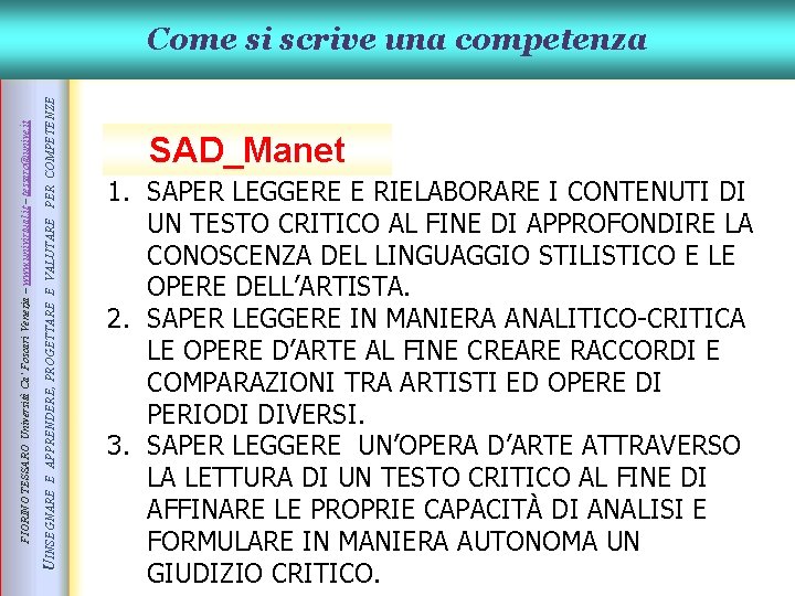 E APPRENDERE, PROGETTARE E VALUTARE PER COMPETENZE UINSEGNARE FIORINO TESSARO Università Ca’ Foscari Venezia