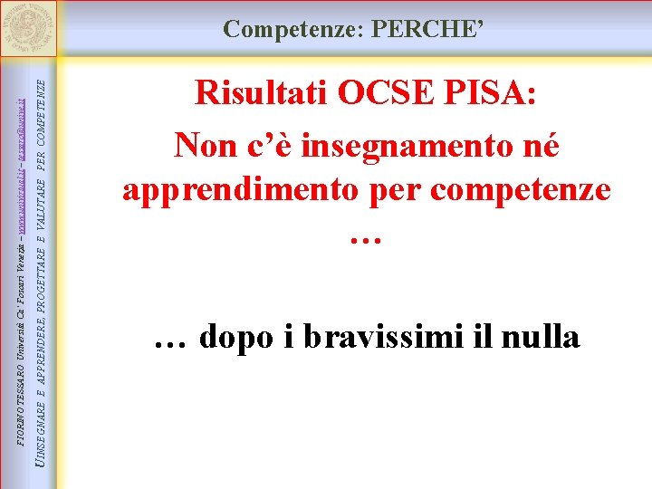 UINSEGNARE E APPRENDERE, PROGETTARE E VALUTARE PER COMPETENZE FIORINO TESSARO Università Ca’ Foscari Venezia